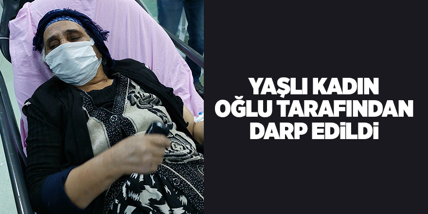 Samsun'da yaşlı kadın oğlu tarafından darp edildi - samsun haber