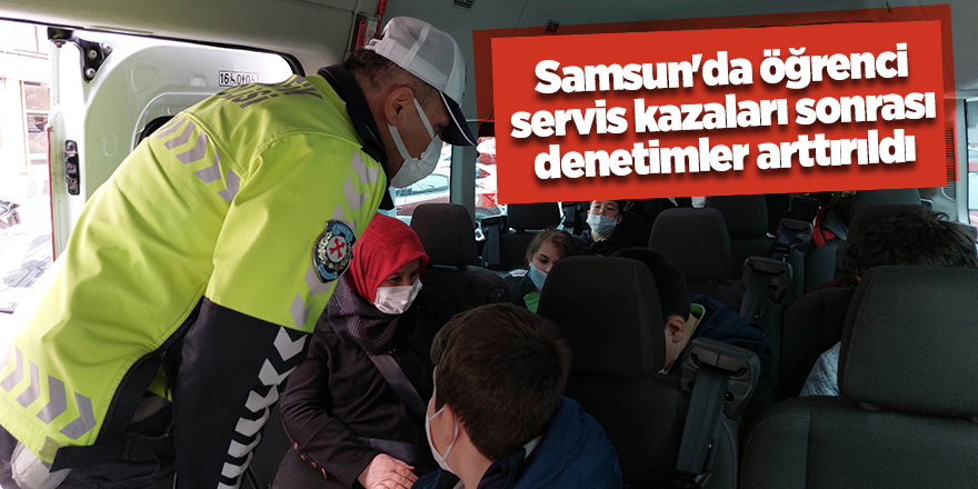 Samsun'da öğrenci servis kazaları sonrası denetimler arttırıldı - samsun haber