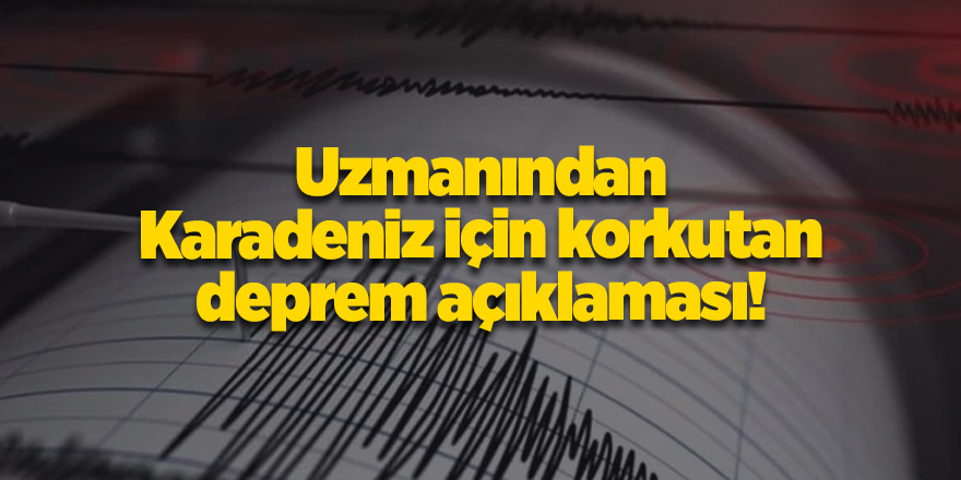 Uzmanından Karadeniz için korkutan deprem açıklaması!