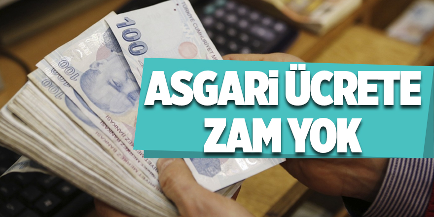 Asgari ücrete zam yok