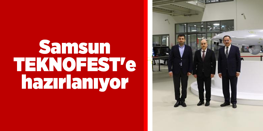 Samsun TEKNOFEST'e hazırlanıyor - samsun haber