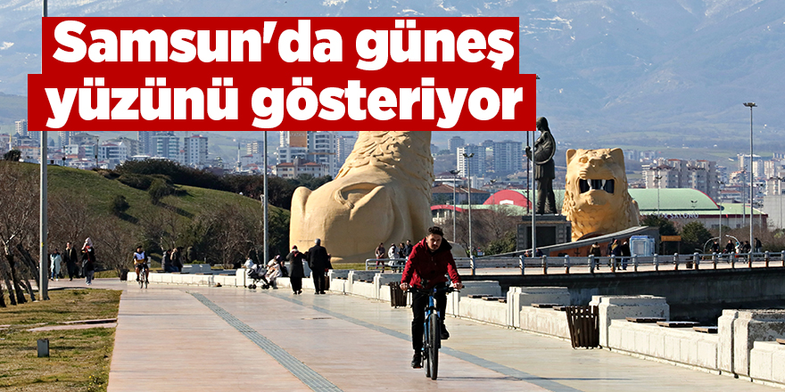 Samsun'da güneş yüzünü gösteriyor - samsun haber