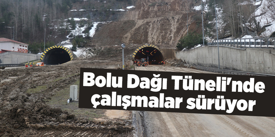 Bolu Dağı Tüneli'nde çalışmalar sürüyor