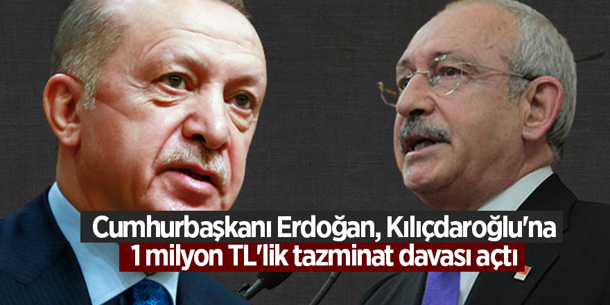 Cumhurbaşkanı Erdoğan, Kılıçdaroğlu'na 1 milyon TL'lik tazminat davası açtı