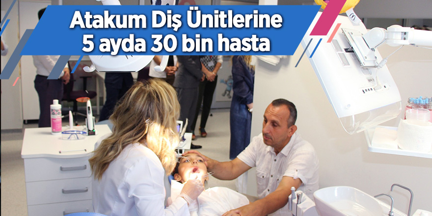 Atakum Diş Ünitlerine 5 ayda 30 bin hasta