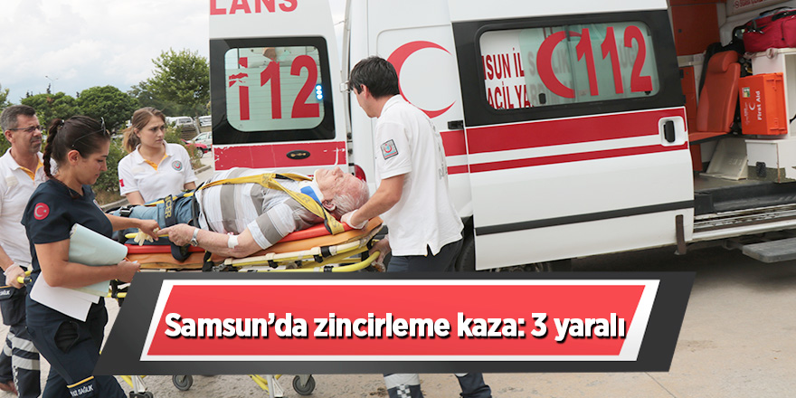 Samsun’da zincirleme kaza: 3 yaralı