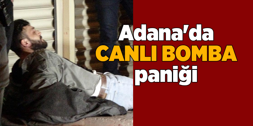 Adana'da canlı bomba paniği