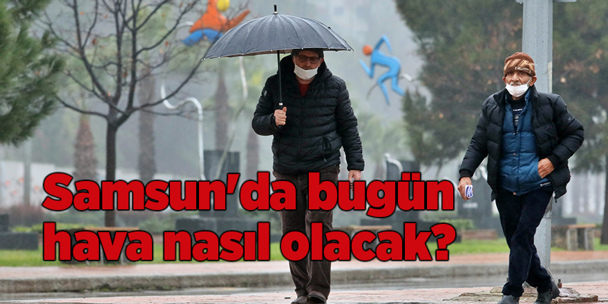 Samsun'da bugün hava nasıl olacak? - samsun haber