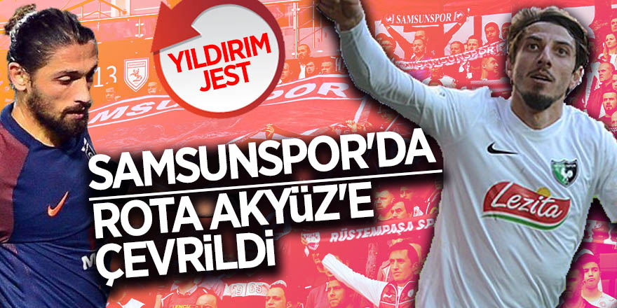 SAMSUNSPOR'DA ROTA AKYÜZ'E ÇEVRİLDİ