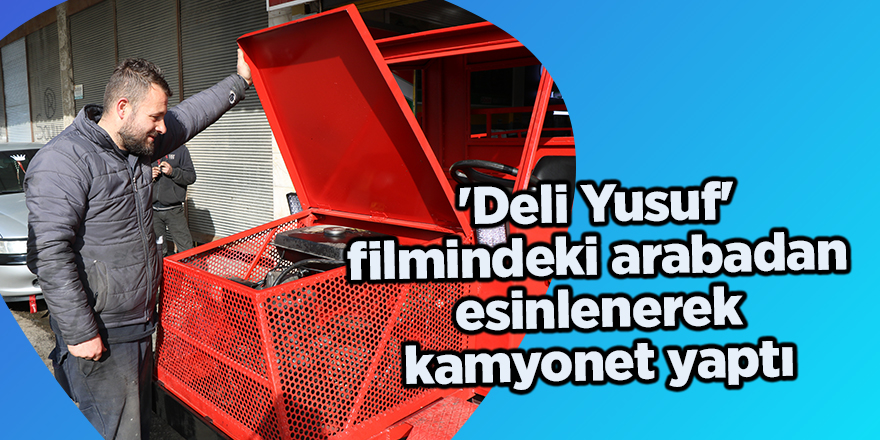 'Deli Yusuf' filmindeki arabadan esinlenerek kamyonet yaptı