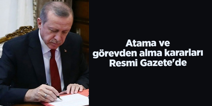 Atama ve görevden alma kararları Resmi Gazete'de