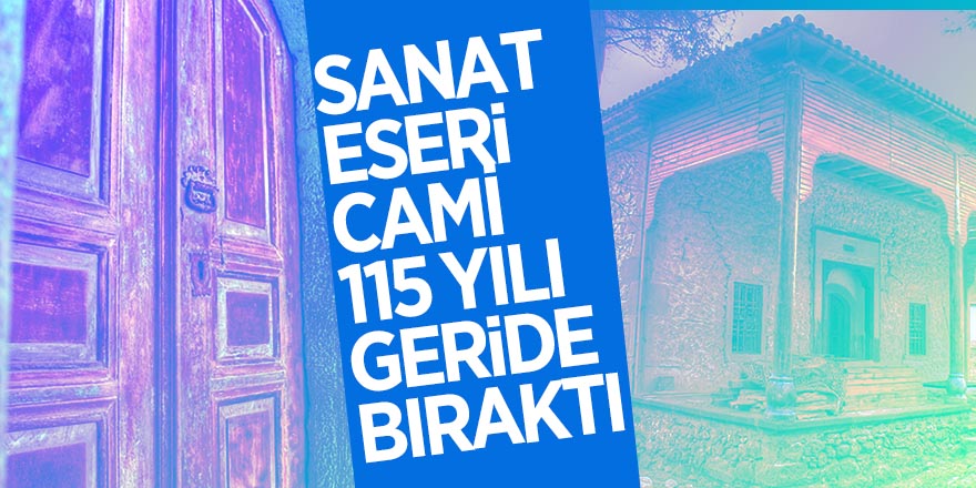 Sanat eseri cami 115 yılı geride bıraktı