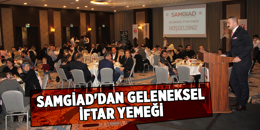 SAMGİAD'DAN GELENEKSEL İFTAR YEMEĞİ - samsun haber