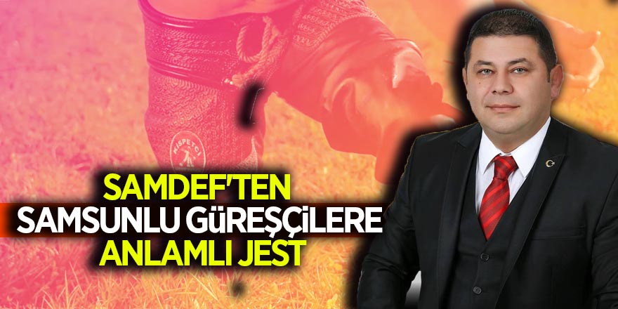 SAMDEF'TEN SAMSUNLU GÜREŞÇİLERE ANLAMLI JEST