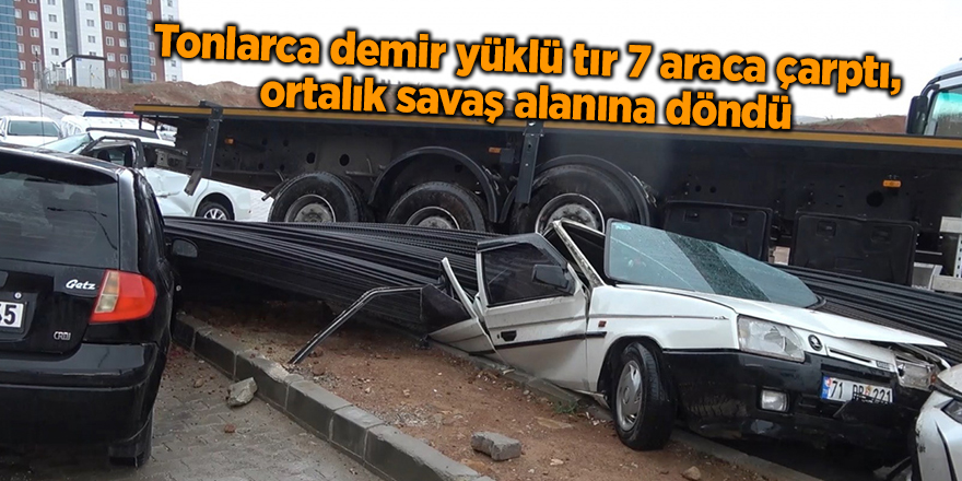 Tonlarca demir yüklü tır 7 araca çarptı, ortalık savaş alanına döndü