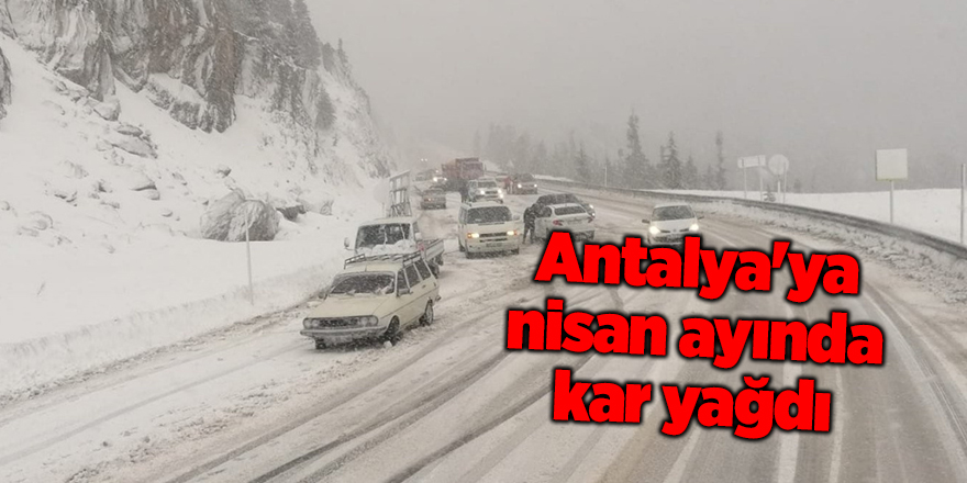 Antalya'ya nisan ayında kar yağdı