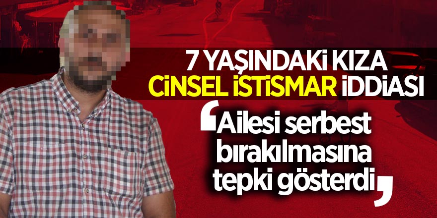 7 yaşındaki kıza istismar iddiası 