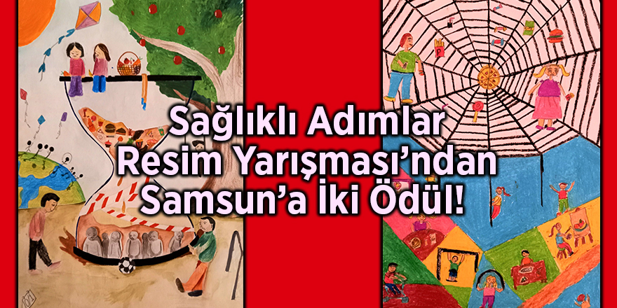 Sağlıklı Adımlar Resim Yarışması’ndan Samsun’a İki Ödül! 