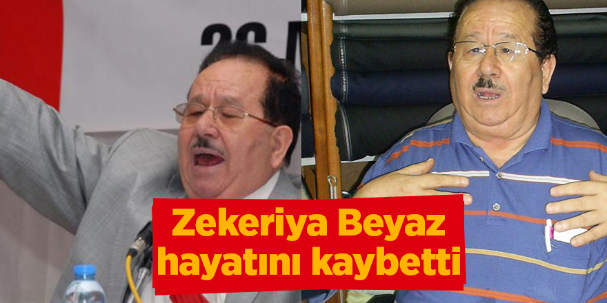 Zekeriya Beyaz hayatını kaybetti