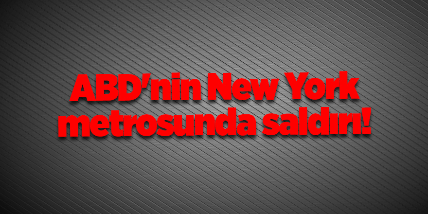 ABD'nin New York metrosunda saldırı!