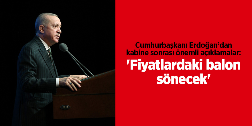 Cumhurbaşkanı Erdoğan: 'Fiyatlardaki balon sönecek'