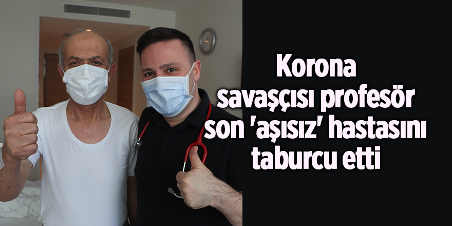 Korona savaşçısı profesör son 'aşısız' hastasını taburcu etti