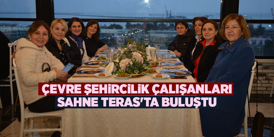 Çevre Şehircilik çalışanları Sahne Teras'ta buluştu