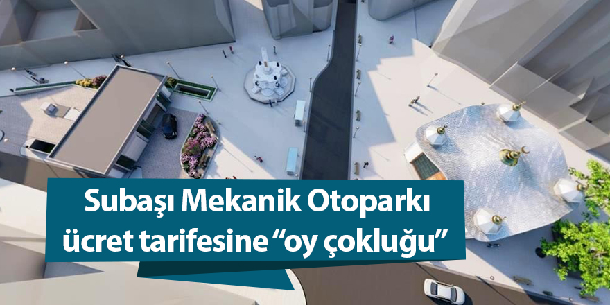 Subaşı Mekanik Otoparkı ücret tarifesine “oy çokluğu” - samsun haber