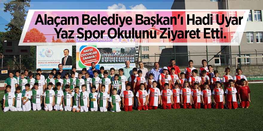 Alaçam Belediye Başkan'ı Hadi Uyar Yaz Spor Okulunu Ziyaret Etti.