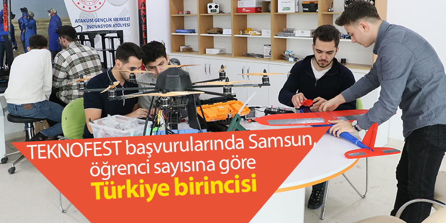 TEKNOFEST başvurularında Samsun, öğrenci sayısına göre Türkiye birincisi