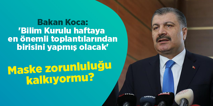 Bakan Koca: 'Bilim Kurulu haftaya en önemli toplantılarından birisini yapmış olacak'