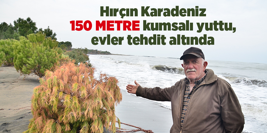 Hırçın Karadeniz 150 metre kumsalı yuttu, evler tehdit altında - samsun haber