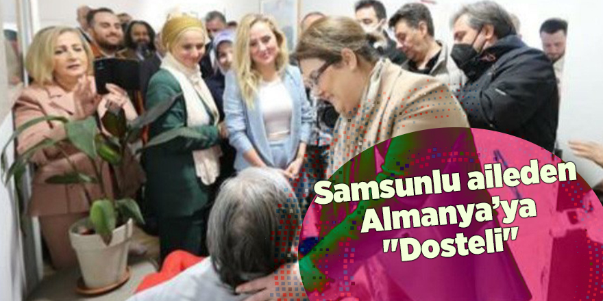 Samsunlu aileden Almanya’ya "Dosteli"