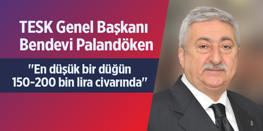 Palandöken: "En düşük bir düğün 150-200 bin lira civarında"