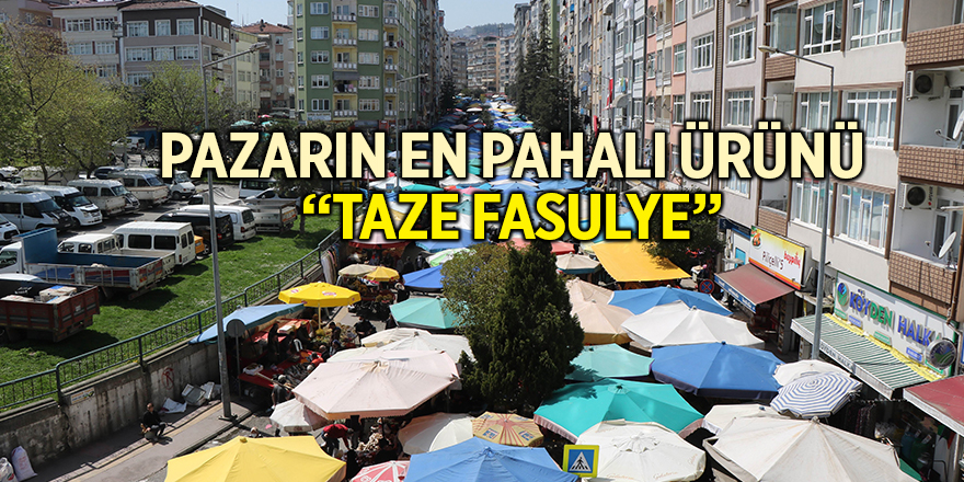 Pazarın en pahalı ürünü “taze fasulye”