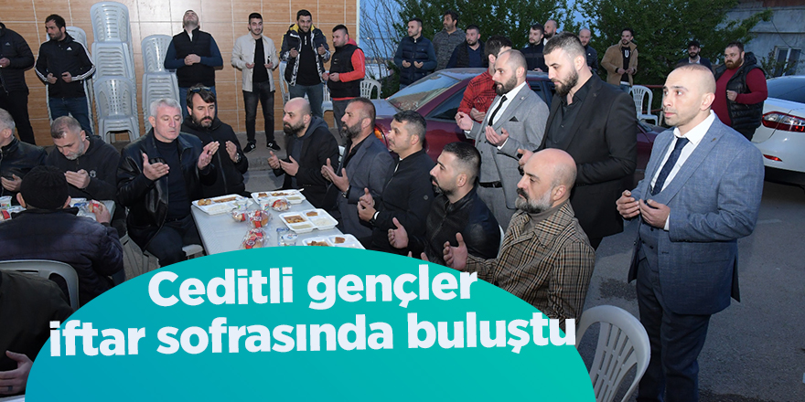 Ceditli gençler iftar sofrasında buluştu