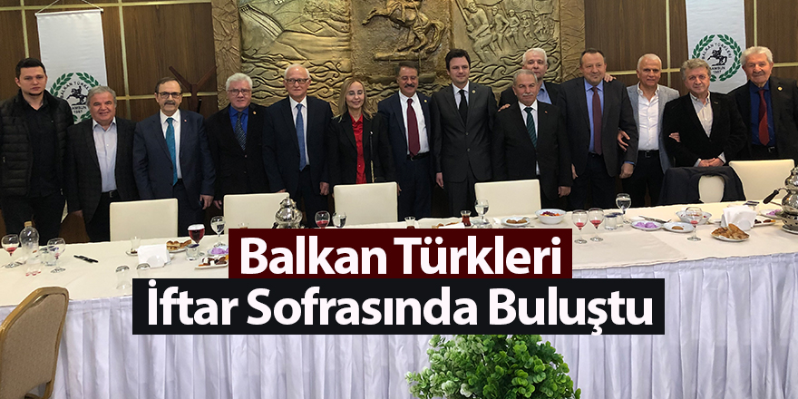 Balkan Türkleri İftar Sofrasında Buluştu - samsun haber