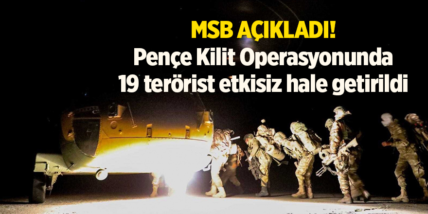 MSB açıkladı! Pençe Kilit Operasyonunda 19 terörist etkisiz hale getirildi