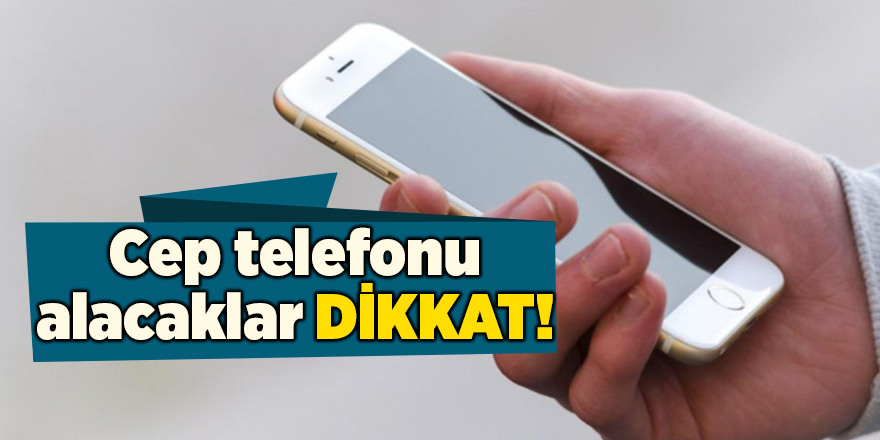 Cep telefonu alacaklar dikkat!