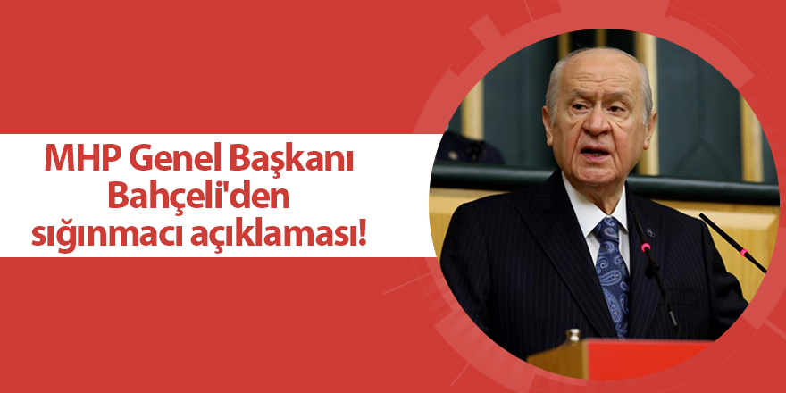 MHP Genel Başkanı Bahçeli'den sığınmacı açıklaması!