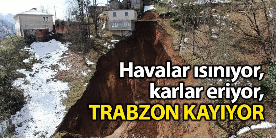 Havalar ısınıyor, karlar eriyor, Trabzon kayıyor