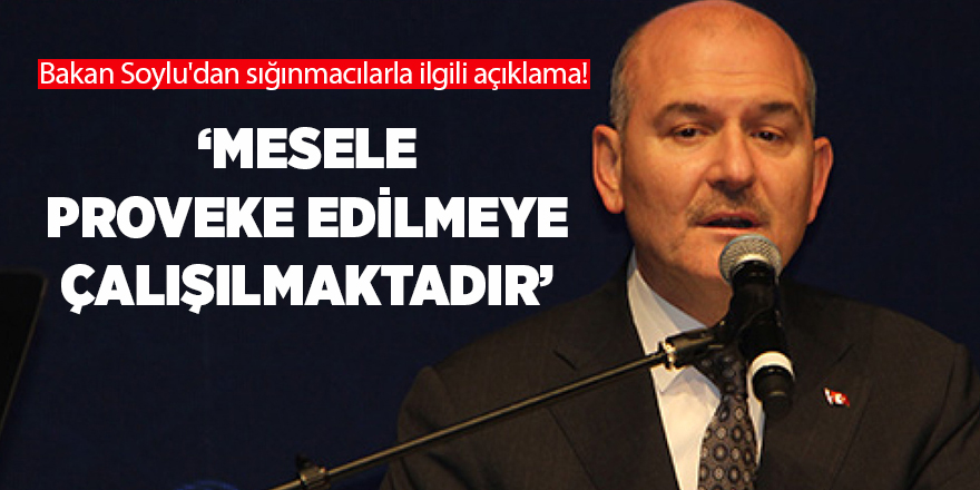 Bakan Soylu'dan sığınmacılarla ilgili açıklama!