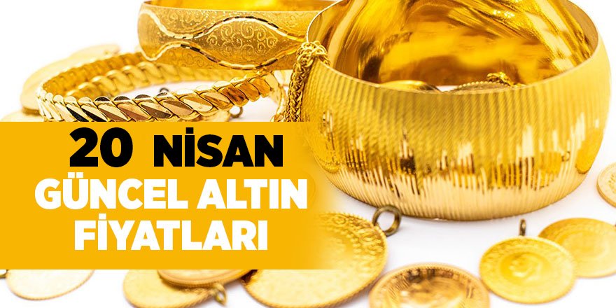 20 Nisan güncel altın fiyatları