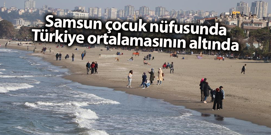 Samsun çocuk nüfusunda Türkiye ortalamasının altında - samsun haber