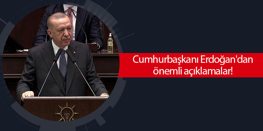 Cumhurbaşkanı Erdoğan'dan önemli açıklamalar!