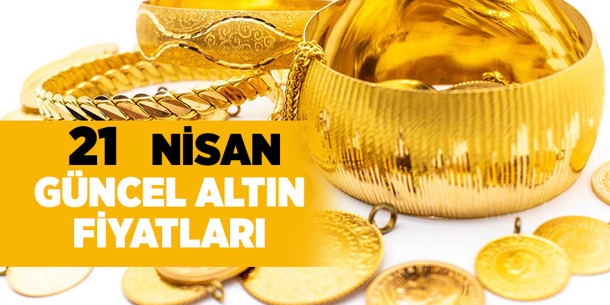 21 Nisan güncel altın fiyatları