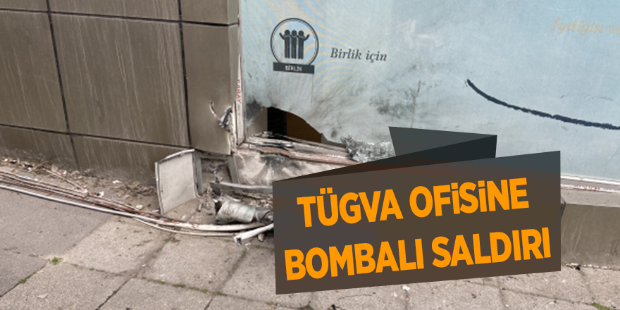 TÜGVA ofisine bombalı saldırı