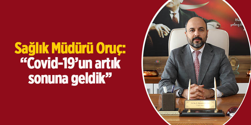 Sağlık Müdürü Oruç: “Covid-19’un artık sonuna geldik” - samsun haber