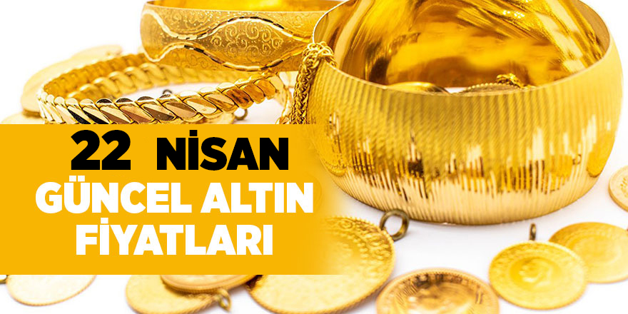 22 Nisan güncel altın fiyatları