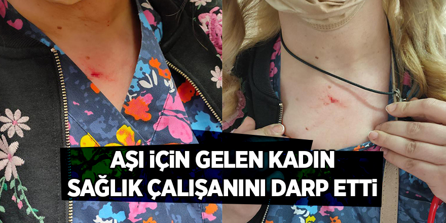 Aşı için gelen kadın sağlık çalışanını darp etti